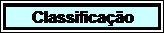 Caixa de texto: Classifica��o